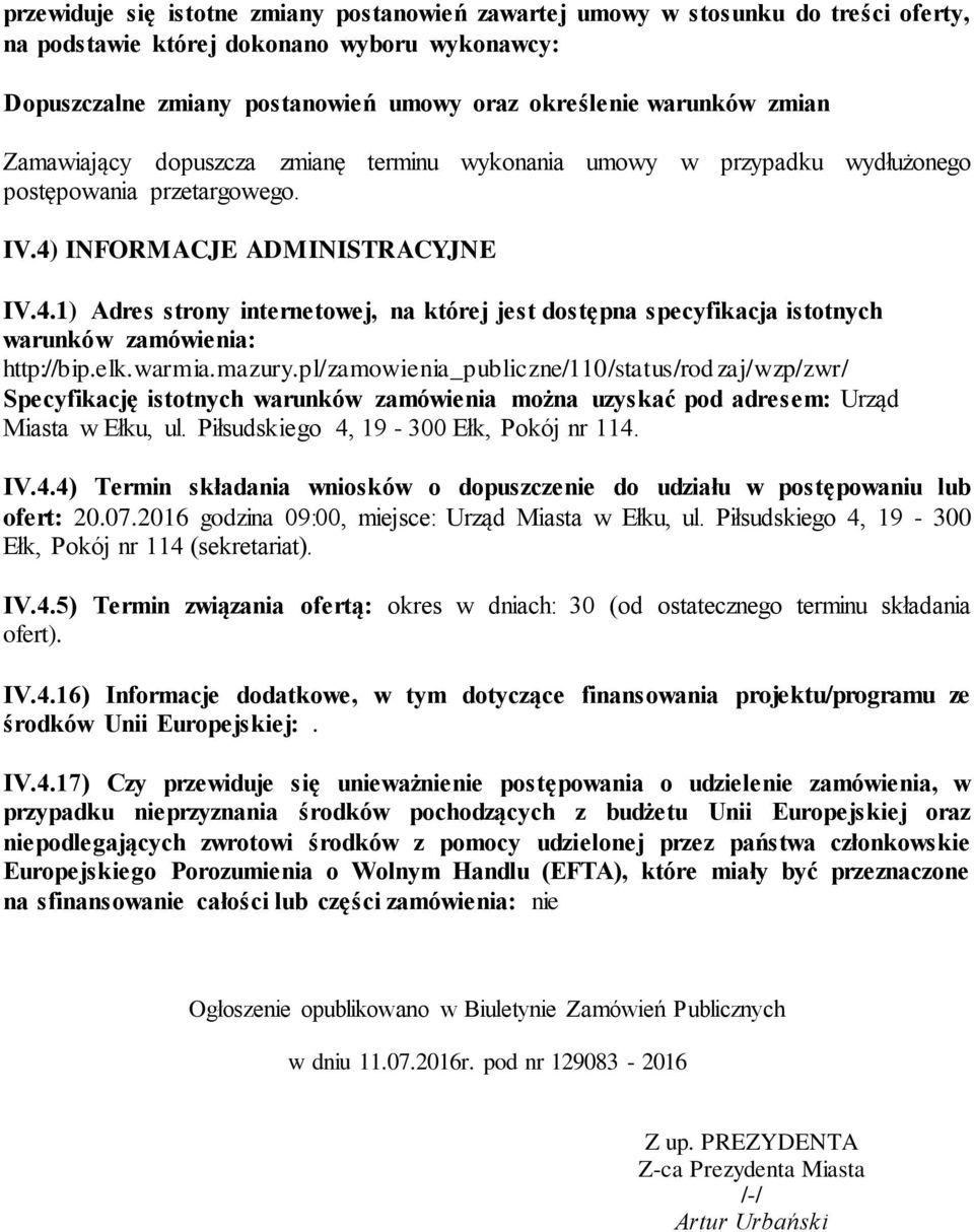 INFORMACJE ADMINISTRACYJNE IV.4.1) Adres strony internetowej, na której jest dostępna specyfikacja istotnych warunków zamówienia: http://bip.elk.warmia.mazury.