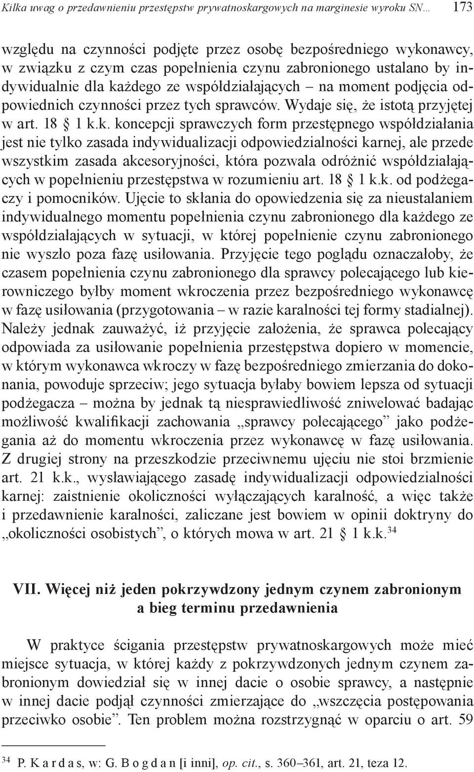 żdego ze współdziałających na moment podjęcia odpowiednich czynności przez tych sprawców. Wydaje się, że istotą przyjętej w art. 18 1 k.