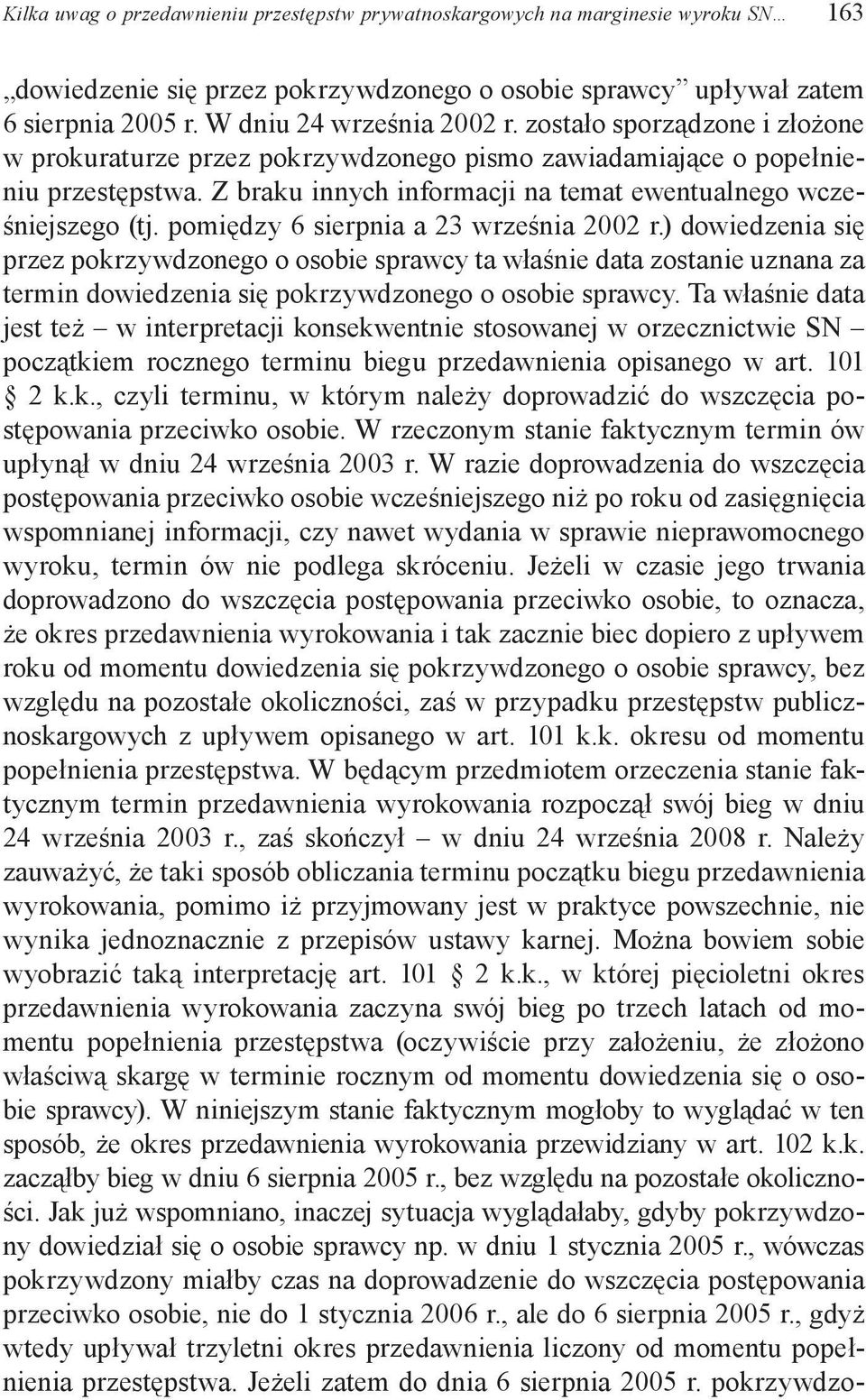 pomiędzy 6 sierpnia a 23 września 2002 r.) dowiedzenia się przez pokrzywdzonego o osobie sprawcy ta właśnie data zostanie uznana za termin dowiedzenia się pokrzywdzonego o osobie sprawcy.