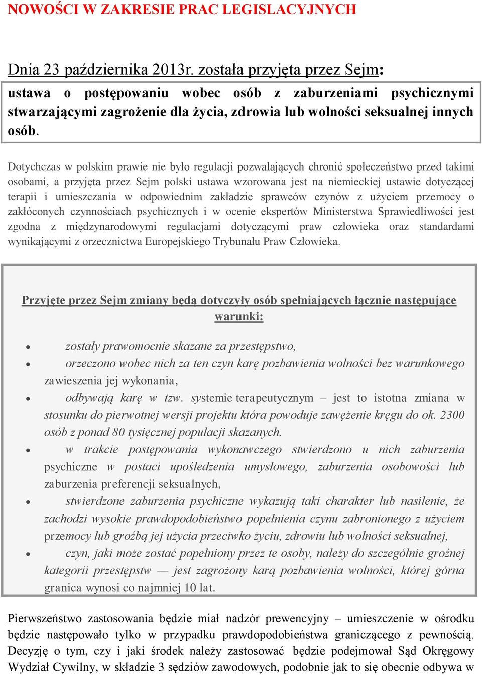 Dotychczas w polskim prawie nie było regulacji pozwalających chronić społeczeństwo przed takimi osobami, a przyjęta przez Sejm polski ustawa wzorowana jest na niemieckiej ustawie dotyczącej terapii i