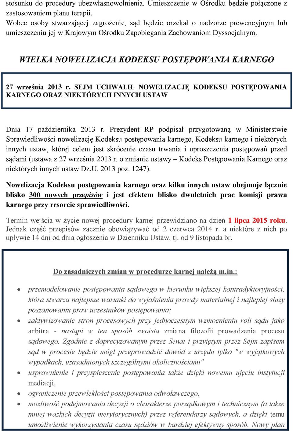 WIELKA NOWELIZACJA KODEKSU POSTĘPOWANIA KARNEGO 27 września 2013 r. SEJM UCHWALIŁ NOWELIZACJĘ KODEKSU POSTĘPOWANIA KARNEGO ORAZ NIEKTÓRYCH INNYCH USTAW Dnia 17 października 2013 r.