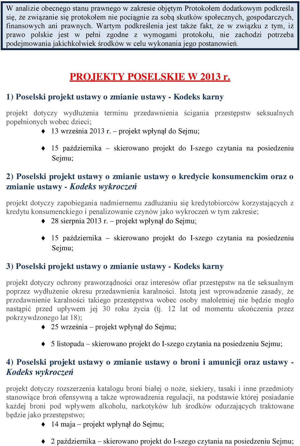 Wartym podkreślenia jest także fakt, że w związku z tym, iż prawo polskie jest w pełni zgodne z wymogami protokołu, nie zachodzi potrzeba podejmowania jakichkolwiek środków w celu wykonania jego