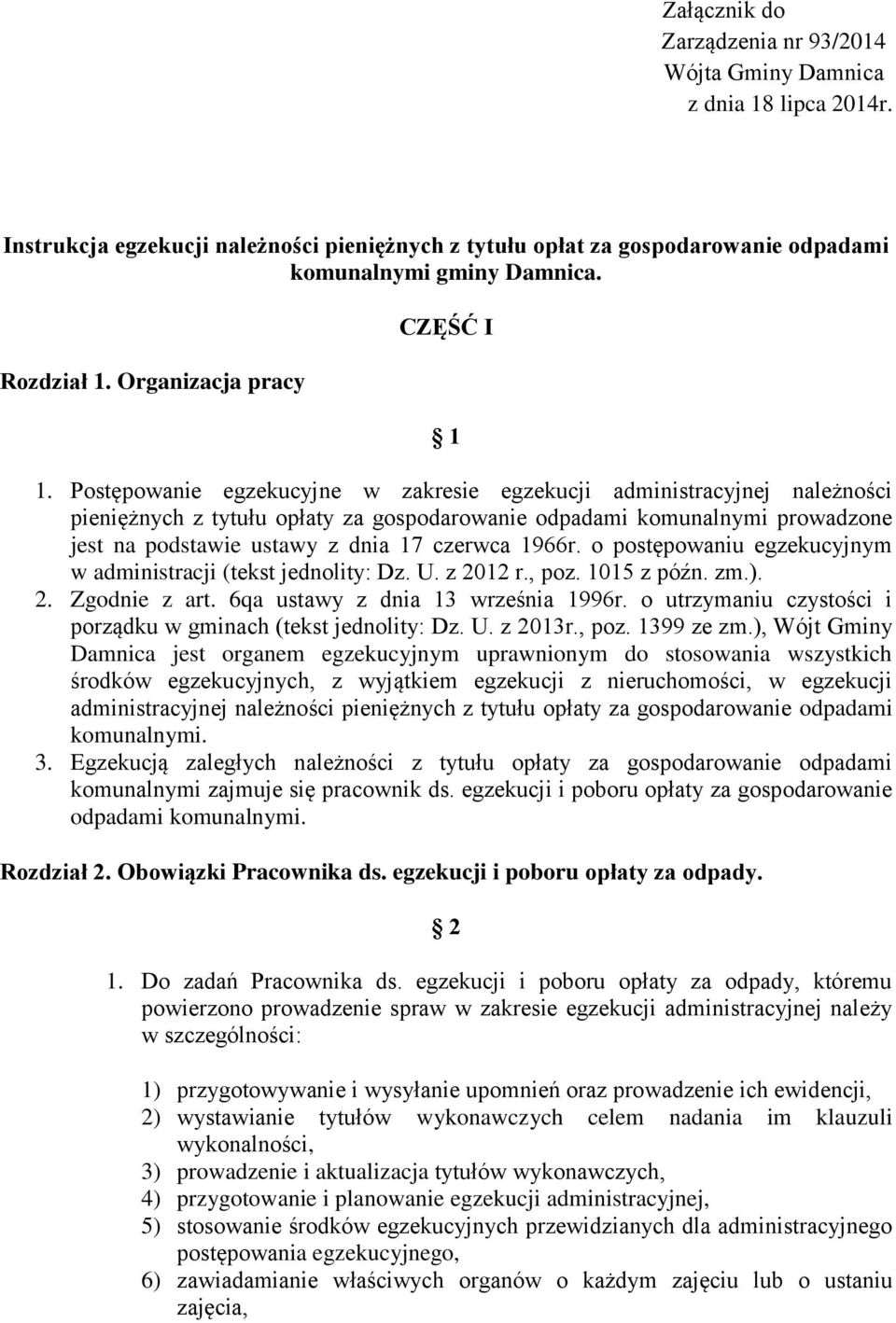 Postępowanie egzekucyjne w zakresie egzekucji administracyjnej należności pieniężnych z tytułu opłaty za gospodarowanie odpadami komunalnymi prowadzone jest na podstawie ustawy z dnia 17 czerwca