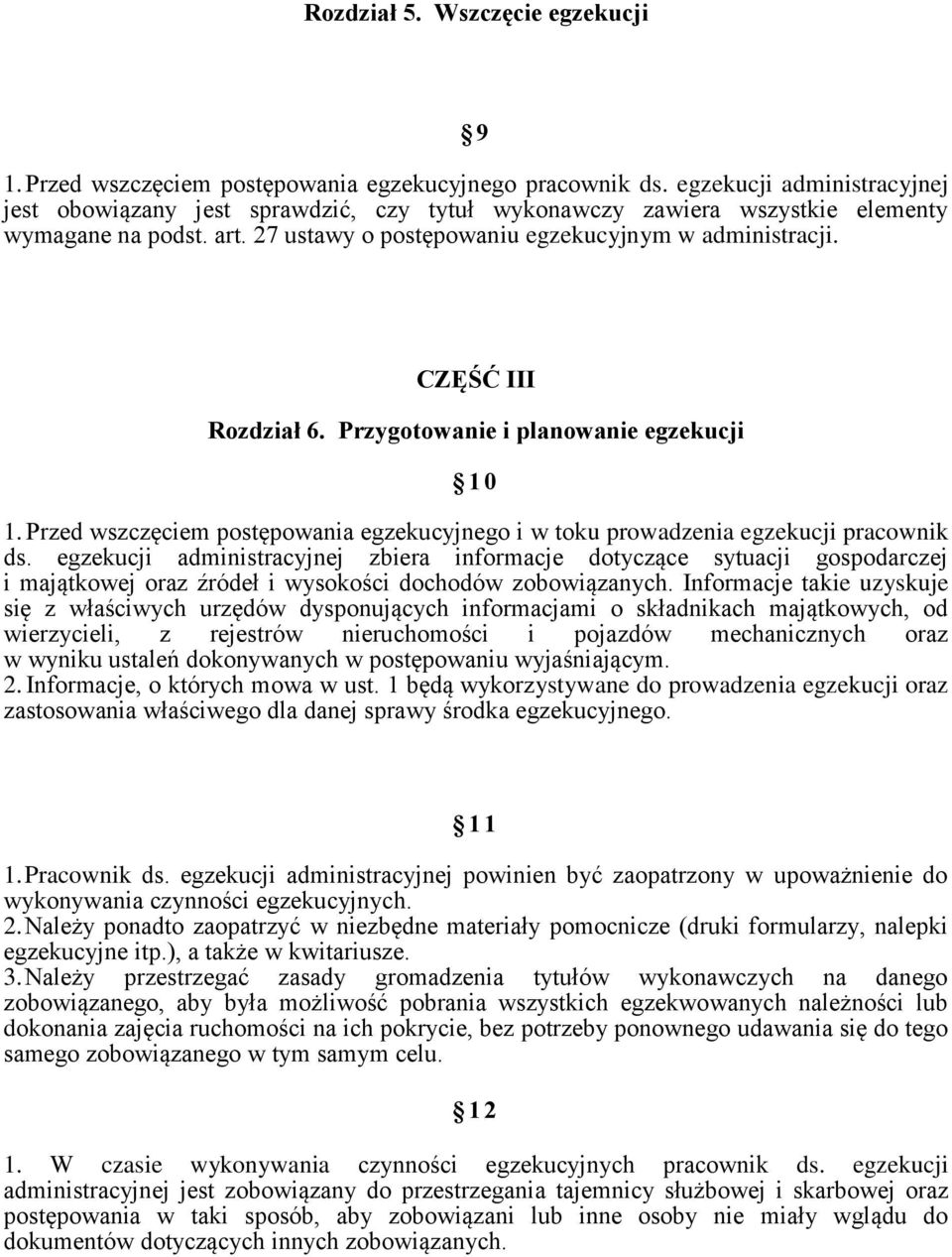 CZĘŚĆ III Rozdział 6. Przygotowanie i planowanie egzekucji 10 1. Przed wszczęciem postępowania egzekucyjnego i w toku prowadzenia egzekucji pracownik ds.