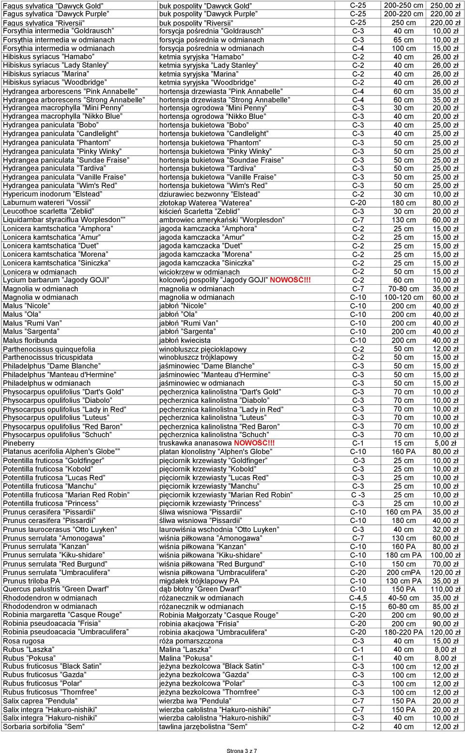 10,00 zł Forsythia intermedia w odmianach forsycja pośrednia w odmianach C-4 100 cm 15,00 zł Hibiskus syriacus Hamabo ketmia syryjska Hamabo C-2 40 cm 26,00 zł Hibiskus syriacus Lady Stanley ketmia