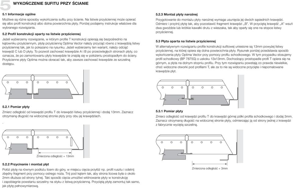 2 Profil konstrukcji oparty na listwie przyściennej Jeżeli wybierzemy rozwiązanie, w którym profile T konstrukcji opierają się bezpośrednio na kątowniku przyściennym, płytę przyścienną Optima Vector