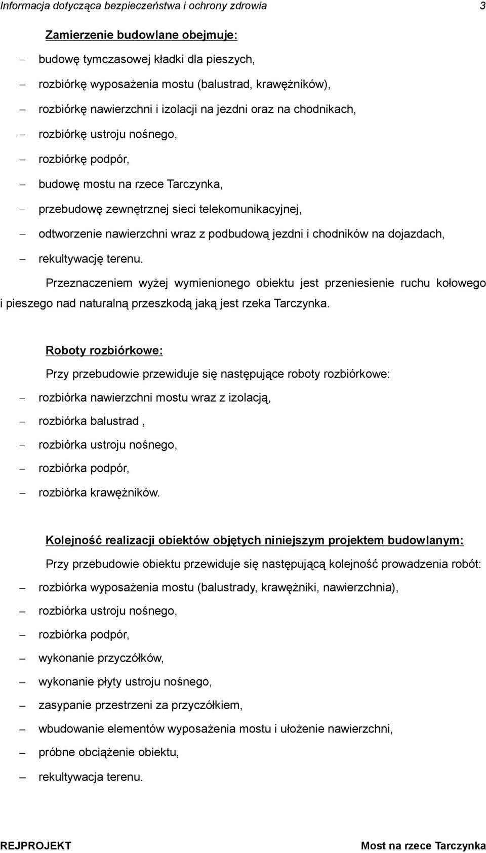 nawierzchni wraz z podbudową jezdni i chodników na dojazdach, rekultywację terenu.