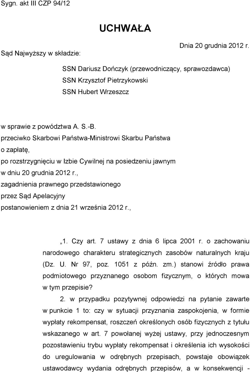 przeciwko Skarbowi Państwa-Ministrowi Skarbu Państwa o zapłatę, po rozstrzygnięciu w Izbie Cywilnej na posiedzeniu jawnym w dniu 20 grudnia 2012 r.