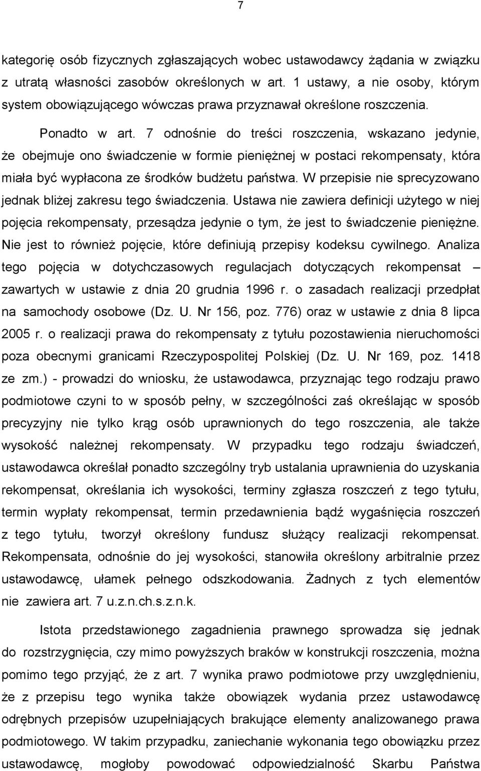 7 odnośnie do treści roszczenia, wskazano jedynie, że obejmuje ono świadczenie w formie pieniężnej w postaci rekompensaty, która miała być wypłacona ze środków budżetu państwa.