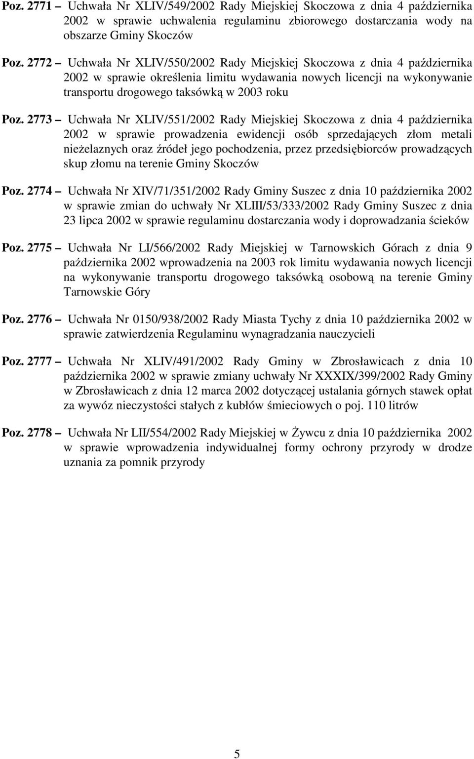 2773 Uchwała Nr XLIV/551/2002 Rady Miejskiej Skoczowa z dnia 4 października 2002 w sprawie prowadzenia ewidencji osób sprzedających złom metali nieżelaznych oraz źródeł jego pochodzenia, przez