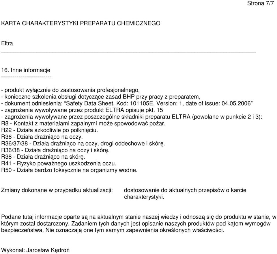 Safety Data Sheet, Kod: 101105E, Version: 1, date of issue: 04.05.2006 - zagrożenia wywoływane przez produkt ELTRA opisuje pkt.