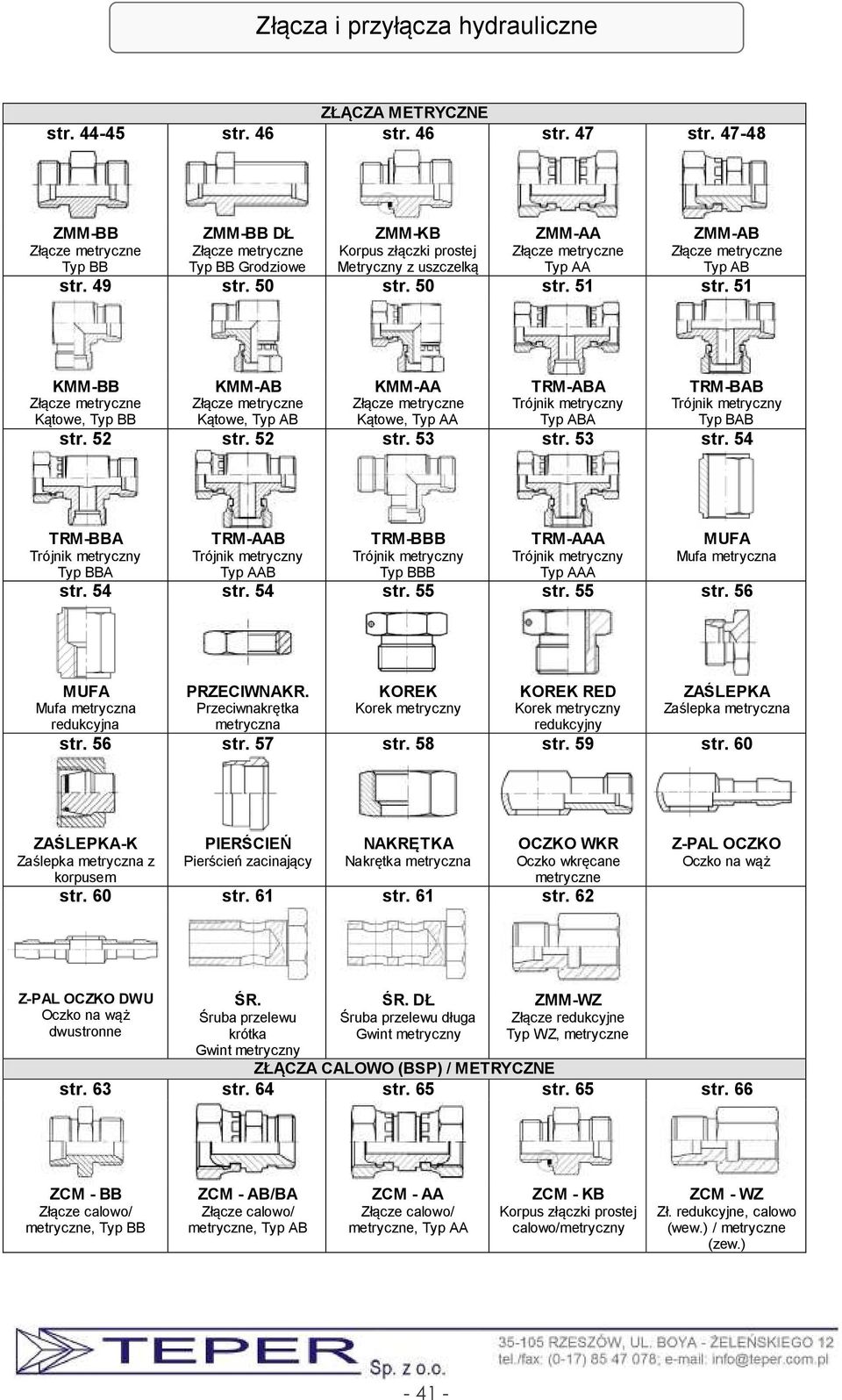 51 ZMM-AB Złącze metryczne Typ AB KMM-BB Złącze metryczne Kątowe, Typ BB KMM-AB Złącze metryczne Kątowe, Typ AB KMM-AA Złącze metryczne Kątowe, Typ AA TRM-ABA Trójnik metryczny Typ ABA str. 52 str.