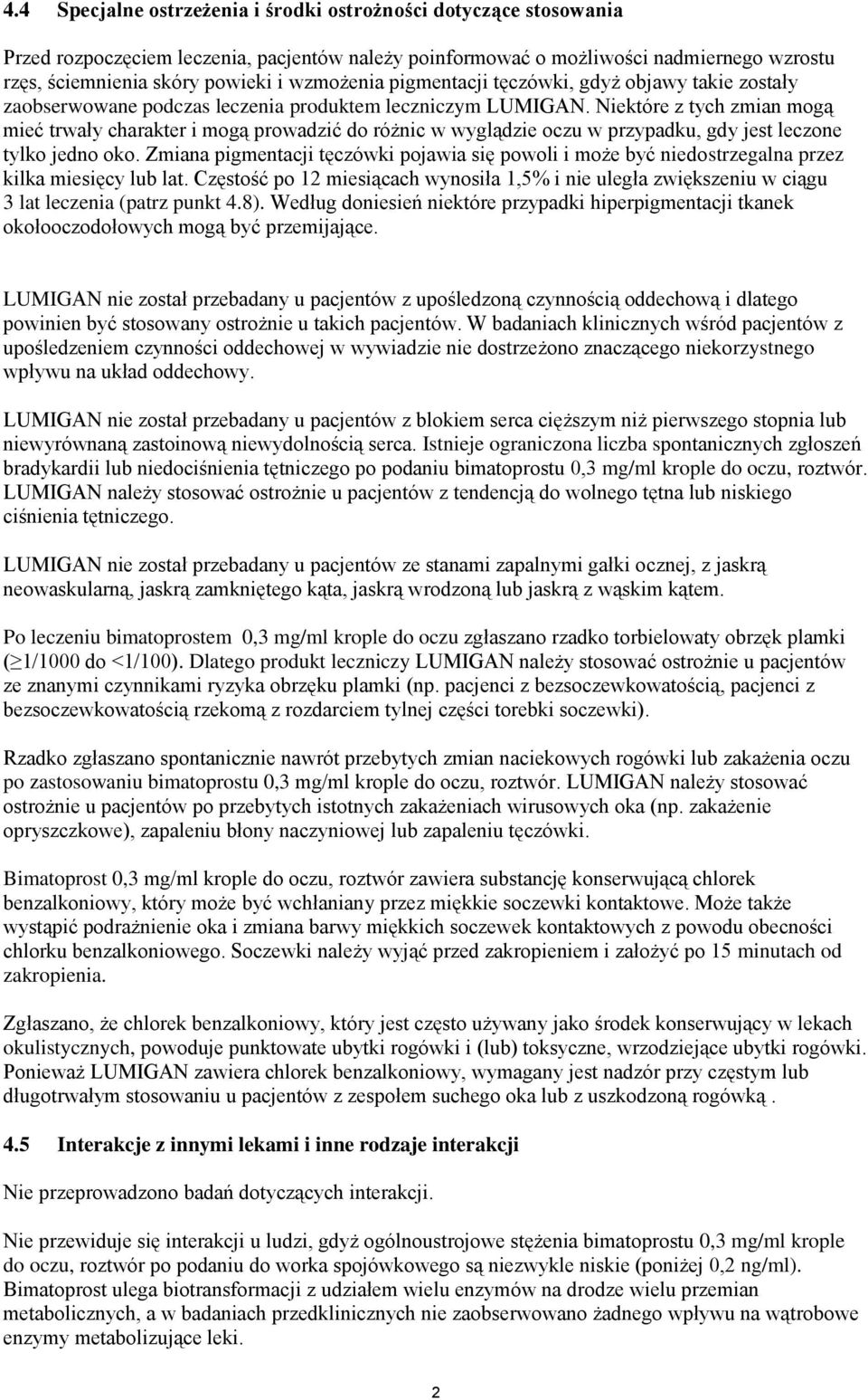 Niektóre z tych zmian mogą mieć trwały charakter i mogą prowadzić do różnic w wyglądzie oczu w przypadku, gdy jest leczone tylko jedno oko.