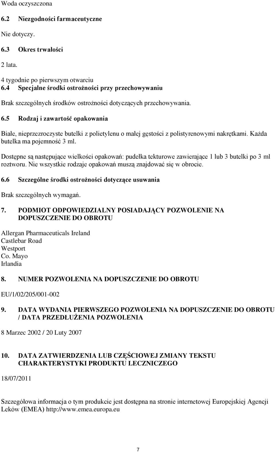 5 Rodzaj i zawartość opakowania Białe, nieprzezroczyste butelki z polietylenu o małej gęstości z polistyrenowymi nakrętkami. Każda butelka ma pojemność 3 ml.