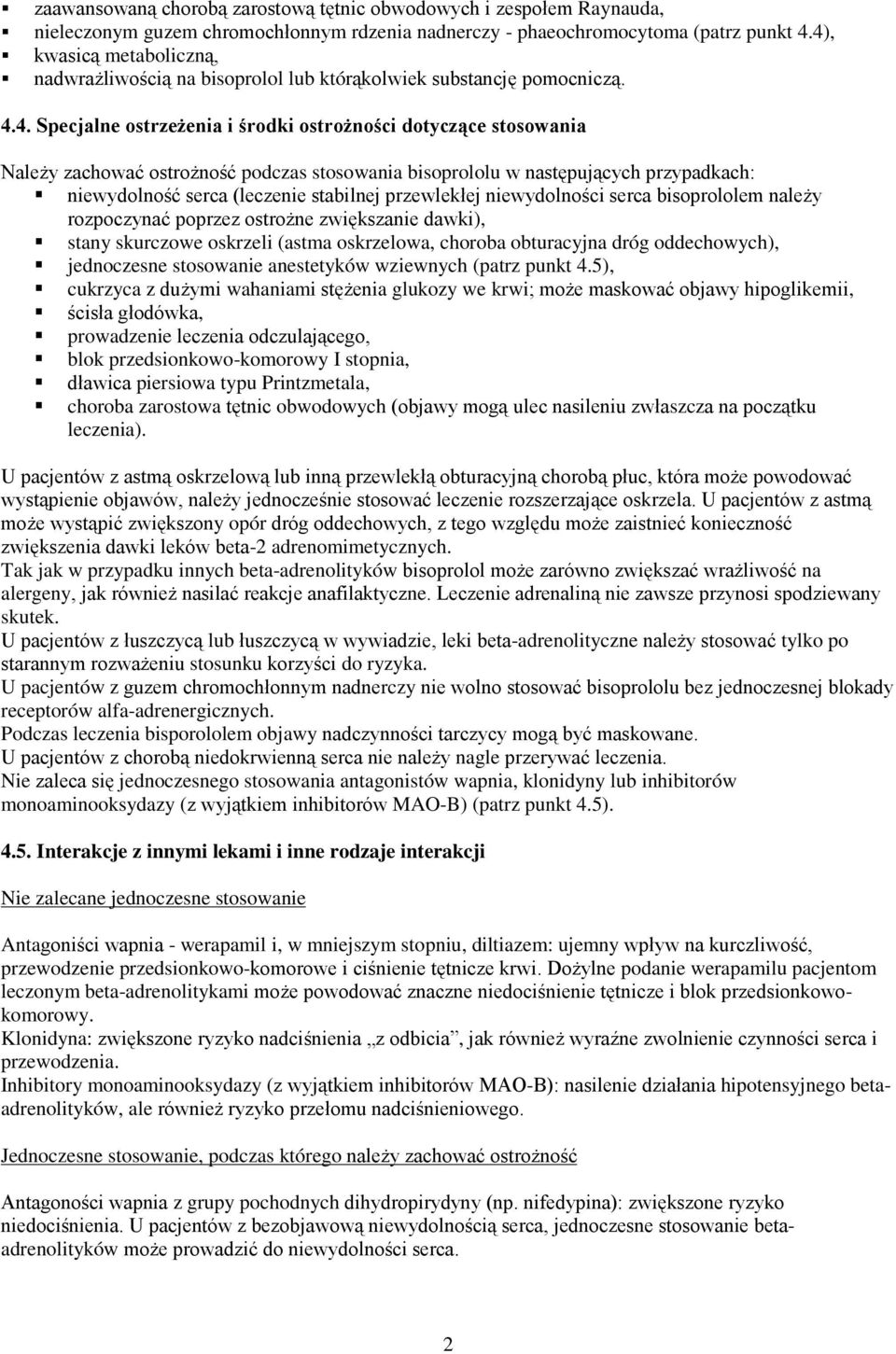 stosowania bisoprololu w następujących przypadkach: niewydolność serca (leczenie stabilnej przewlekłej niewydolności serca bisoprololem należy rozpoczynać poprzez ostrożne zwiększanie dawki), stany