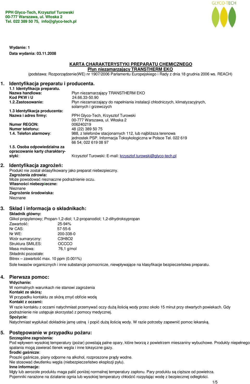 Identyfikacja preparatu i producenta. 1.1 Identyfikacja preparatu. Nazwa handlowa: Płyn niezamarzający TRANSTHERM EKO Kod PKW i U 24