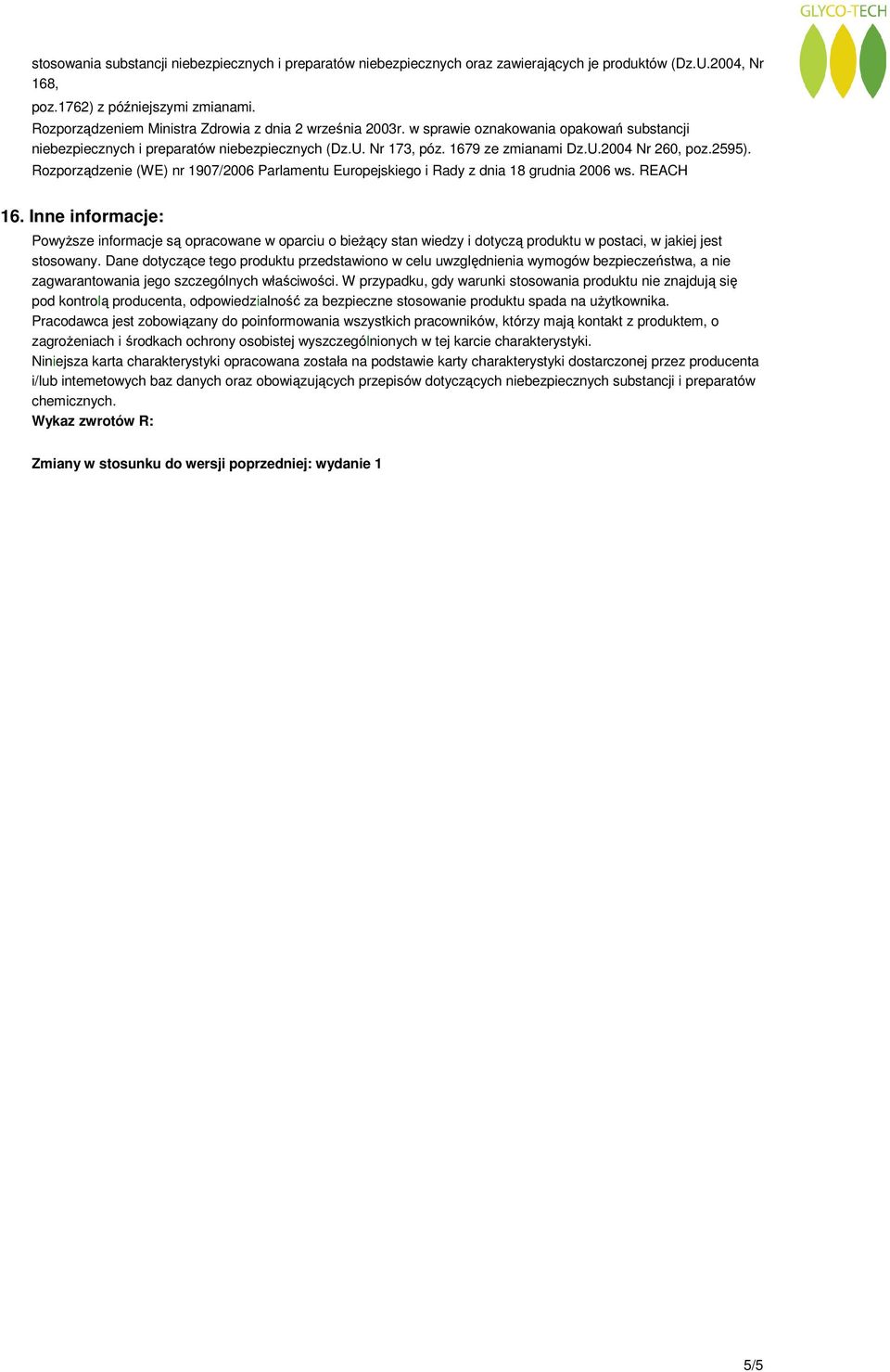 2595). Rozporządzenie (WE) nr 1907/2006 Parlamentu Europejskiego i Rady z dnia 18 grudnia 2006 ws. REACH 16.