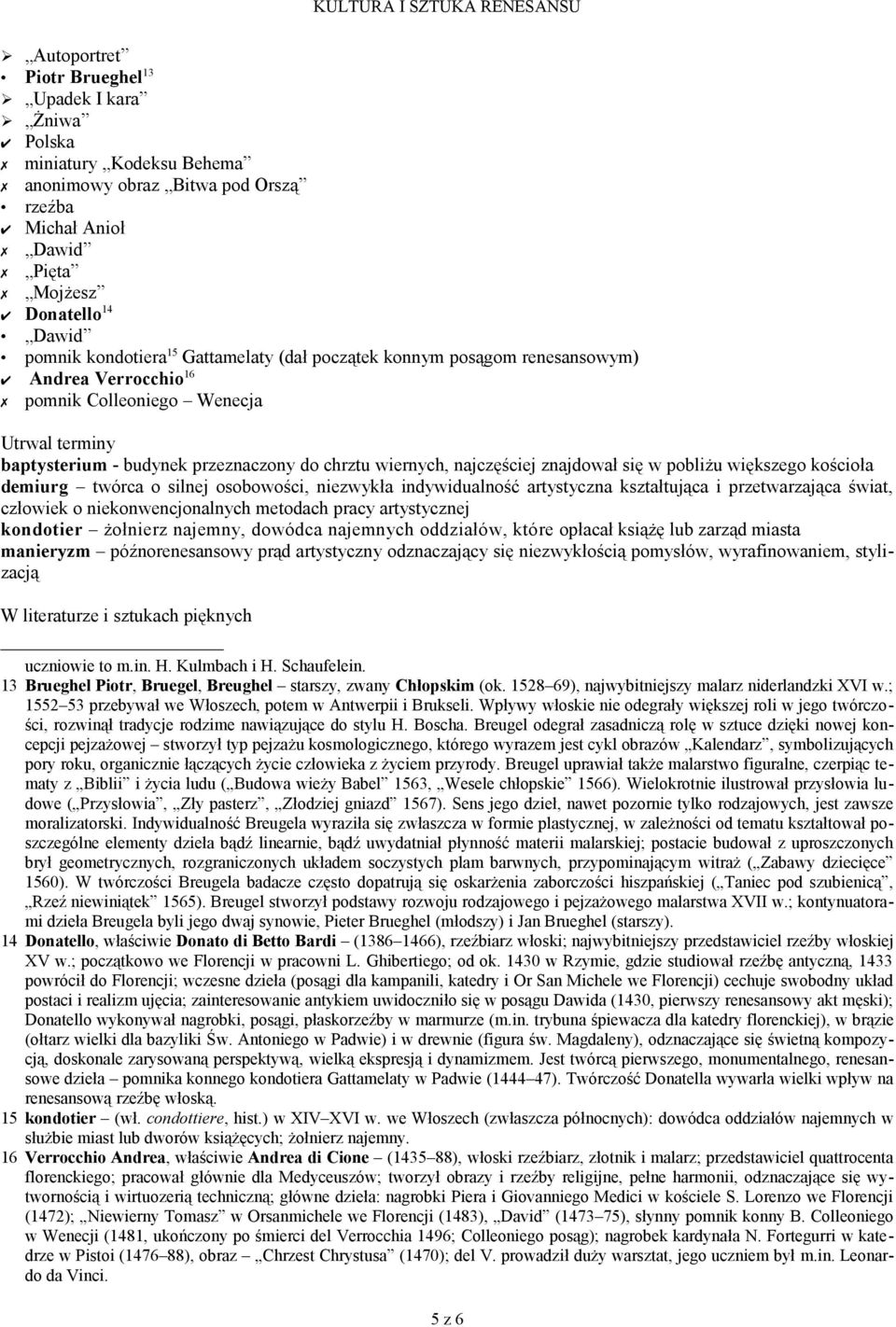 w pobliżu większego kościoła demiurg twórca o silnej osobowości, niezwykła indywidualność artystyczna kształtująca i przetwarzająca świat, człowiek o niekonwencjonalnych metodach pracy artystycznej