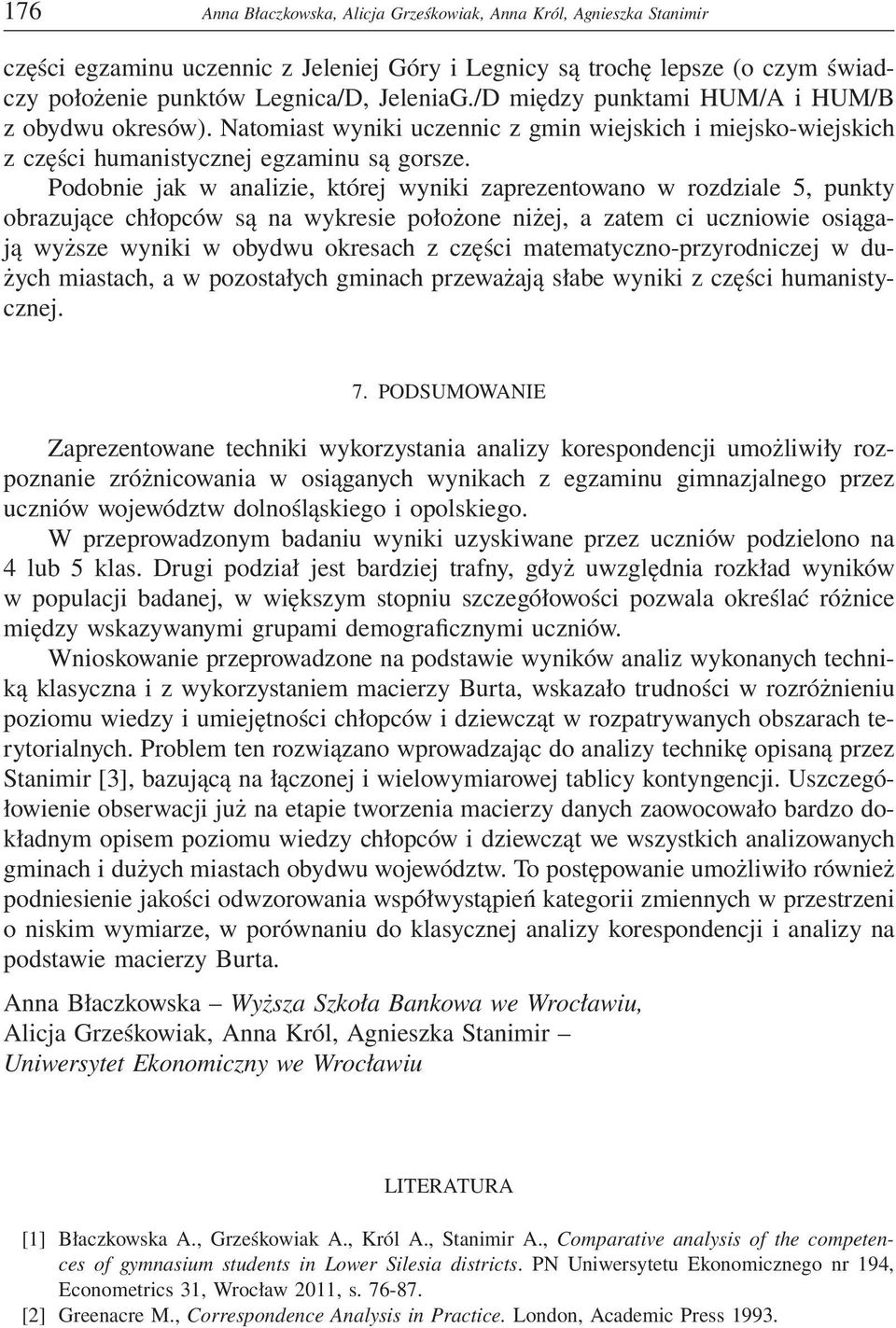 Podobnie jak w analizie, której wyniki zaprezentowano w rozdziale 5, punkty obrazujące chłopców są na wykresie położone niżej, a zatem ci uczniowie osiągają wyższe wyniki w obydwu okresach z części