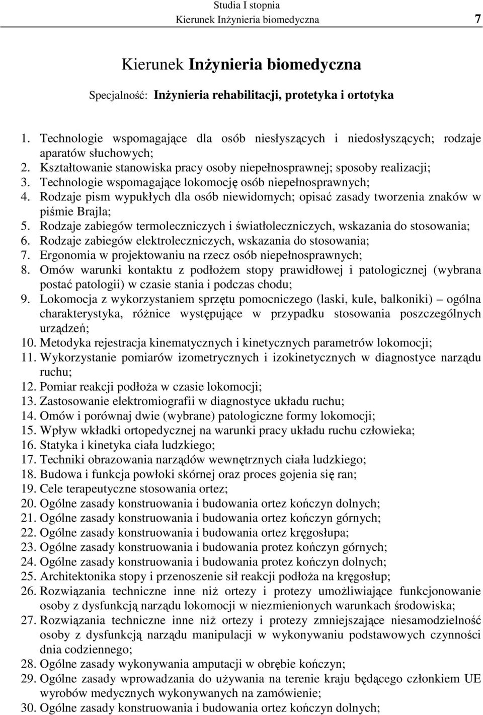 Technologie wspomagające lokomocję osób niepełnosprawnych; 4. Rodzaje pism wypukłych dla osób niewidomych; opisać zasady tworzenia znaków w piśmie Brajla; 5.