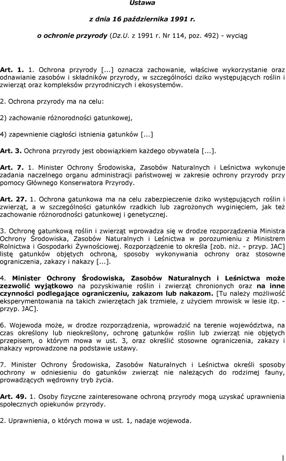 Ochrona przyrody ma na celu: 2) zachowanie różnorodności gatunkowej, 4) zapewnienie ciągłości istnienia gatunków [...] Art. 3. Ochrona przyrody jest obowiązkiem każdego obywatela [...]. Art. 7. 1.