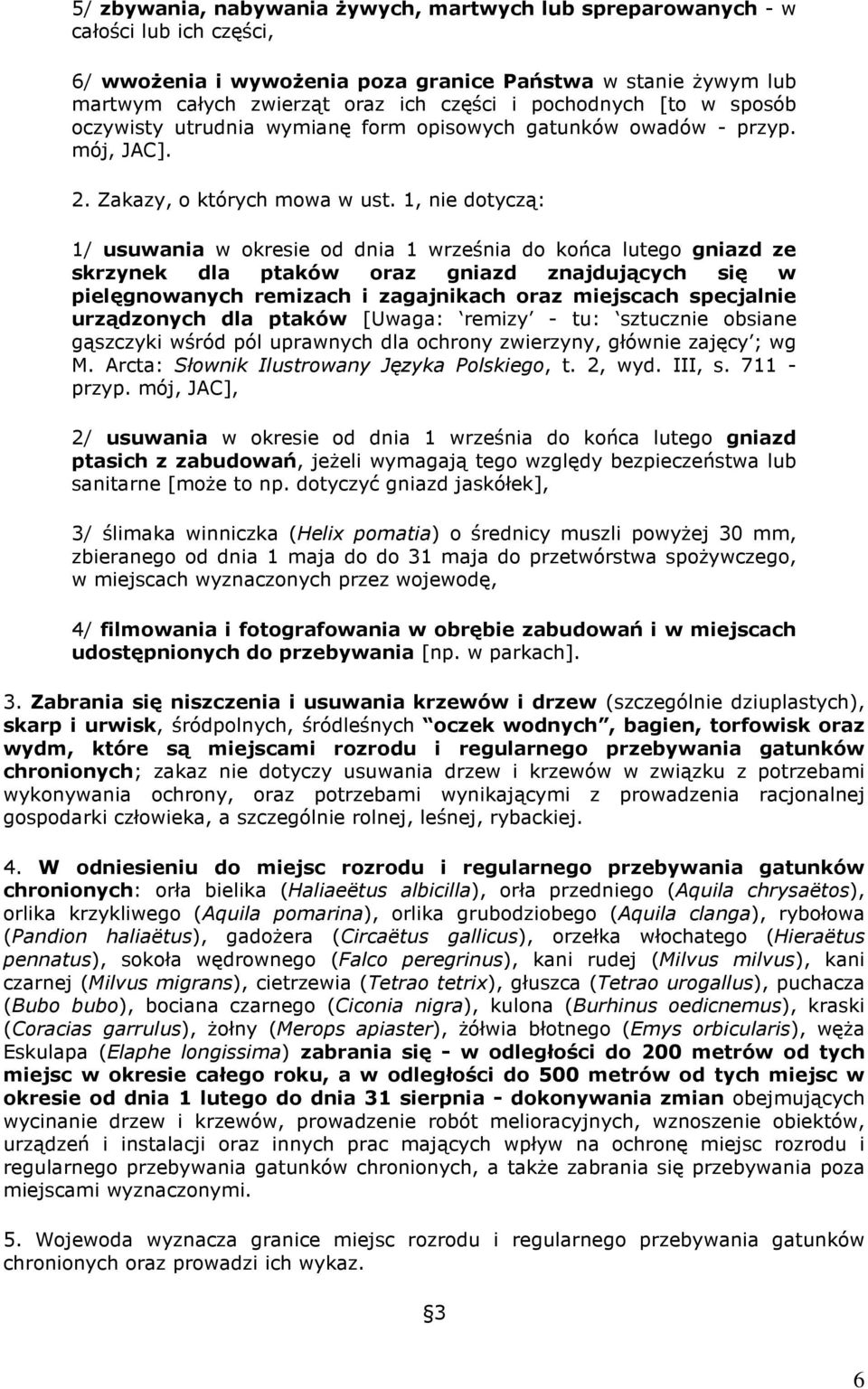 1, nie dotyczą: 1/ usuwania w okresie od dnia 1 września do końca lutego gniazd ze skrzynek dla ptaków oraz gniazd znajdujących się w pielęgnowanych remizach i zagajnikach oraz miejscach specjalnie