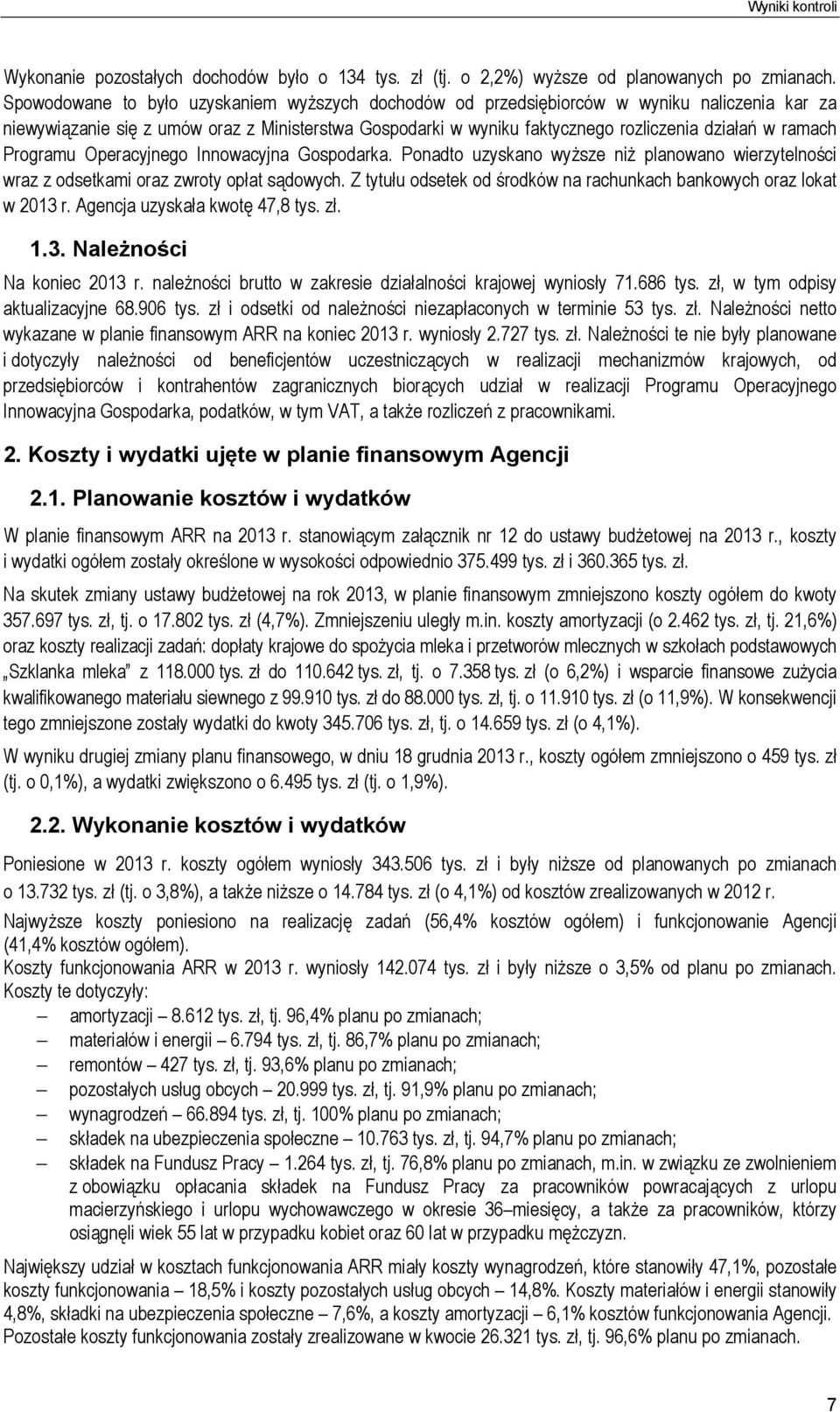 ramach Programu Operacyjnego Innowacyjna Gospodarka. Ponadto uzyskano wyższe niż planowano wierzytelności wraz z odsetkami oraz zwroty opłat sądowych.