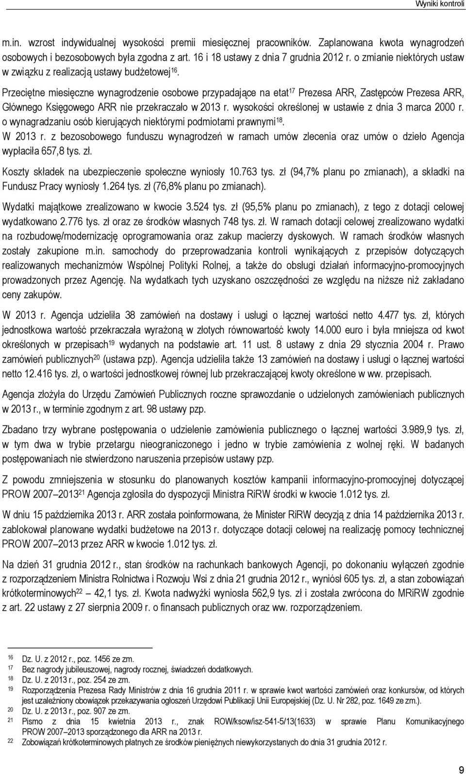 Przeciętne miesięczne wynagrodzenie osobowe przypadające na etat 17 Prezesa ARR, Zastępców Prezesa ARR, Głównego Księgowego ARR nie przekraczało w 2013 r.