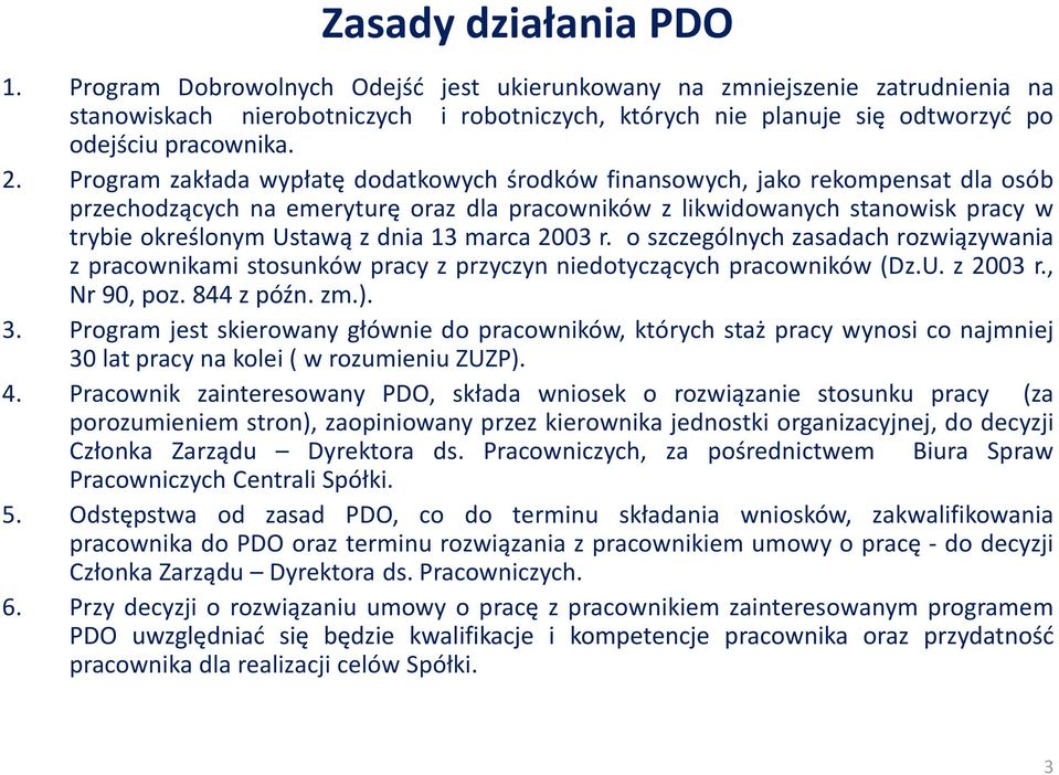 Program zakłada wypłatę dodatkowych środków finansowych, jako rekompensat dla osób przechodzących na emeryturę oraz dla pracowników z likwidowanych stanowisk pracy w trybie określonym Ustawą z dnia