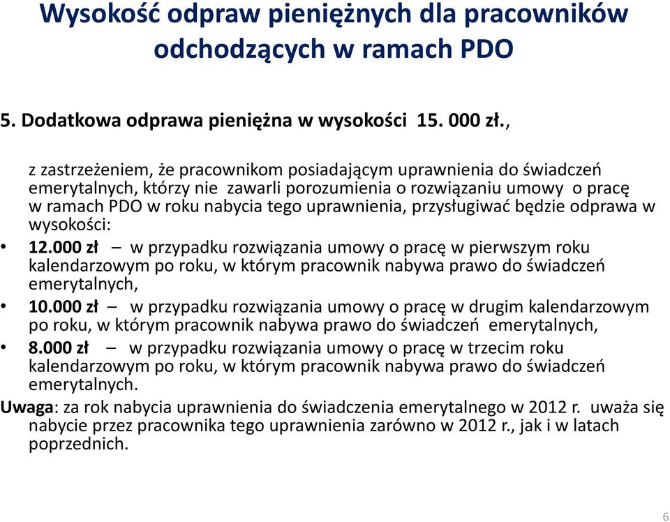 przysługiwad będzie odprawa w wysokości: 12.000 zł w przypadku rozwiązania umowy o pracę w pierwszym roku kalendarzowym po roku, w którym pracownik nabywa prawo do świadczeo emerytalnych, 10.