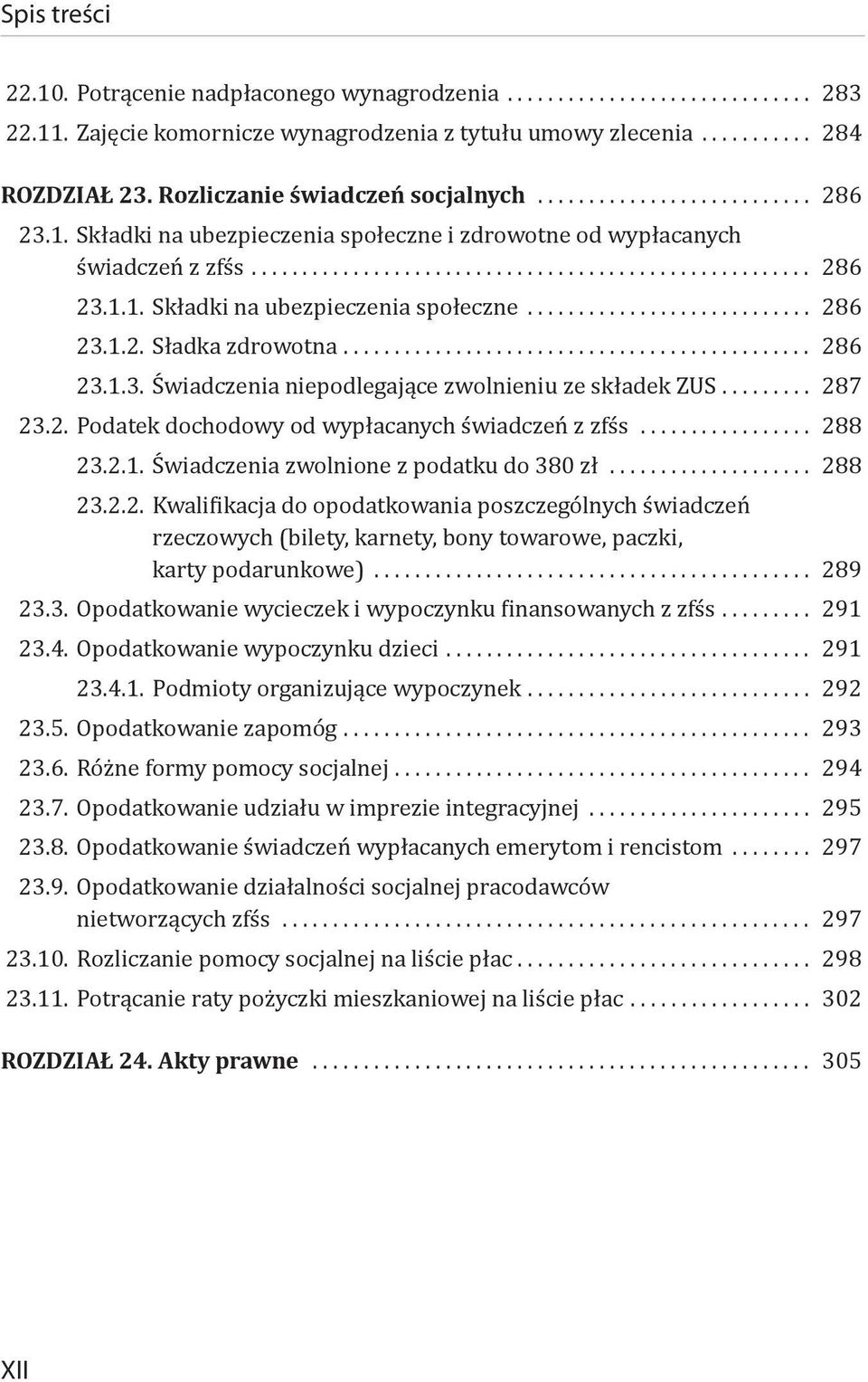 .. 288 23.2.1. Świadczenia zwolnione z podatku do 380 zł... 288 23.2.2. Kwalifikacja do opodatkowania poszczególnych świadczeń rzeczowych (bilety, karnety, bony towarowe, paczki, karty podarunkowe).