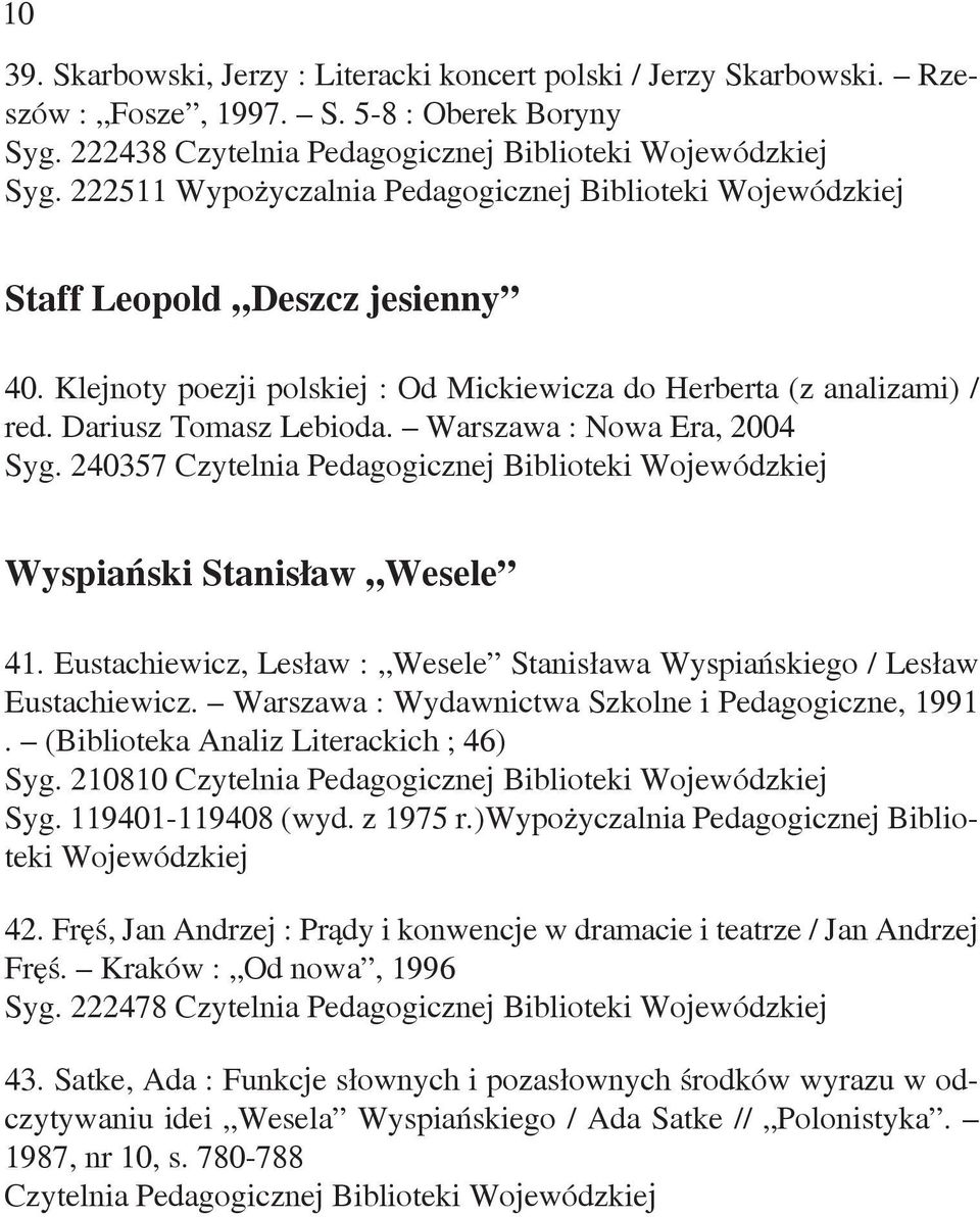 Warszawa : Nowa Era, 2004 Syg. 240357 Wyspiański Stanisław Wesele 41. Eustachiewicz, Lesław : Wesele Stanisława Wyspiańskiego / Lesław Eustachiewicz.