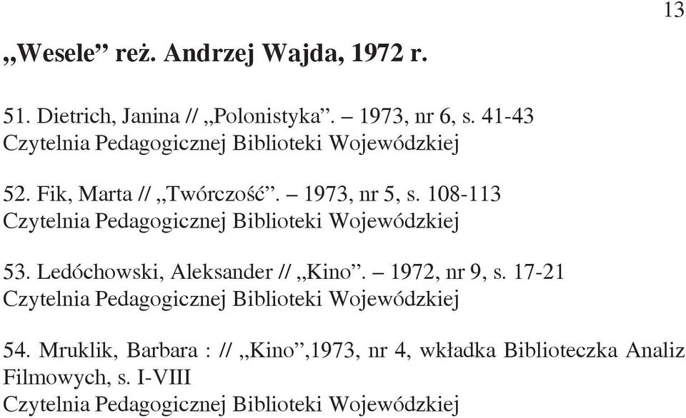 108-113 53. Ledóchowski, Aleksander // Kino. 1972, nr 9, s. 17-21 54.