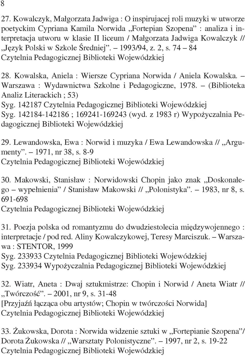 (Biblioteka Analiz Literackich ; 53) Syg. 142187 Syg. 142184-142186 ; 169241-169243 (wyd. z 1983 r) Wypożyczalnia Pedagogicznej Biblioteki Wojewódzkiej 29.