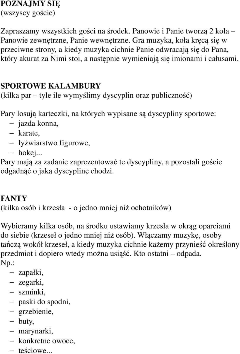 SPORTOWE KALAMBURY (kilka par tyle ile wymyślimy dyscyplin oraz publiczność) Pary losują karteczki, na których wypisane są dyscypliny sportowe: jazda konna, karate, łyżwiarstwo figurowe, hokej.