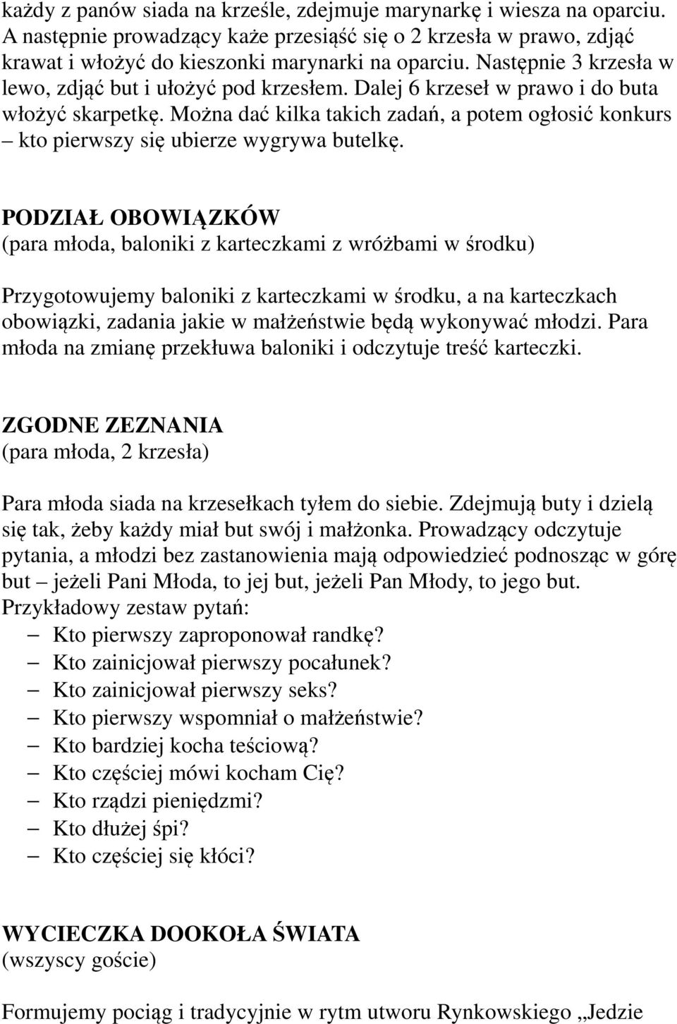 Można dać kilka takich zadań, a potem ogłosić konkurs kto pierwszy się ubierze wygrywa butelkę.