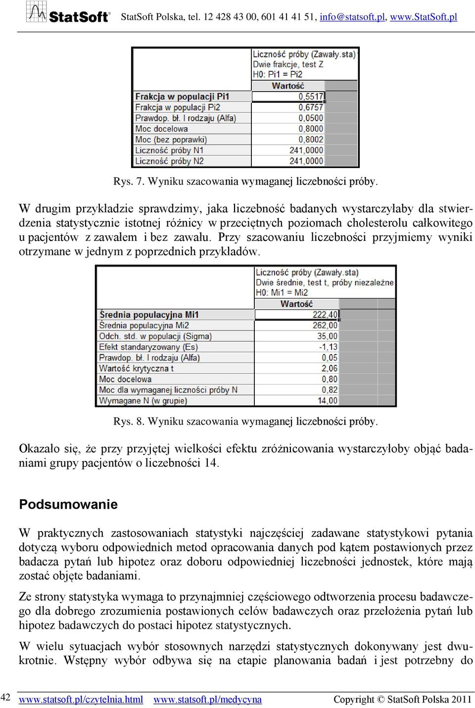 zawału. Przy szacowaniu liczebności przyjmiemy wyniki otrzymane w jednym z poprzednich przykładów. Rys. 8. Wyniku szacowania wymaganej liczebności próby.