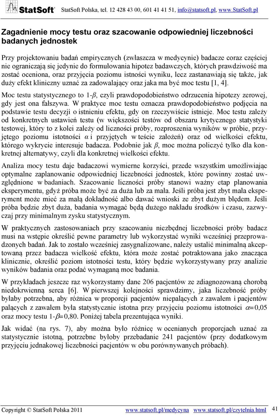 ma być moc testu [1, 4]. Moc testu statystycznego to 1-β, czyli prawdopodobieństwo odrzucenia hipotezy zerowej, gdy jest ona fałszywa.