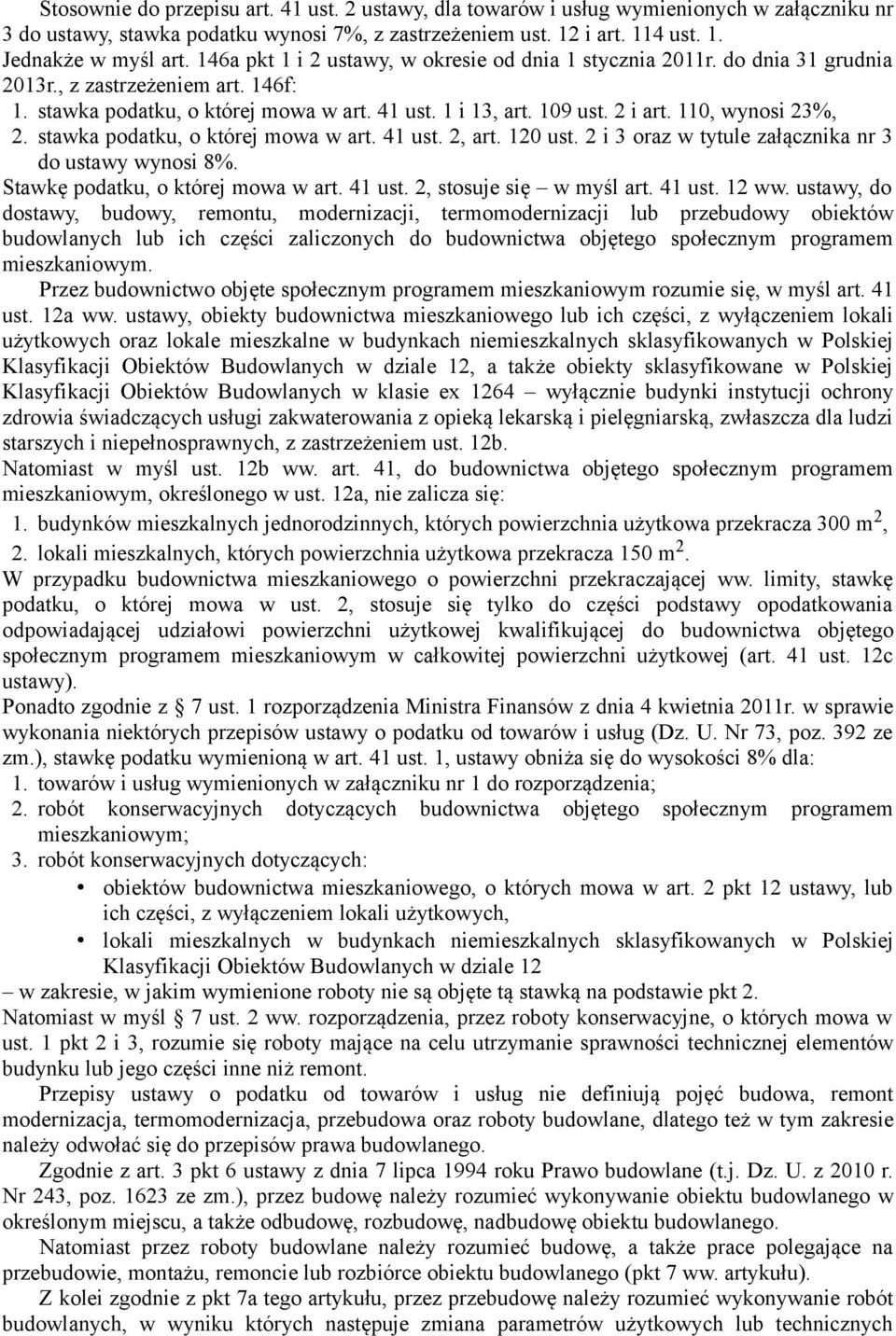 110, wynosi 23%, 2. stawka podatku, o której mowa w art. 41 ust. 2, art. 120 ust. 2 i 3 oraz w tytule załącznika nr 3 do ustawy wynosi 8%. Stawkę podatku, o której mowa w art. 41 ust. 2, stosuje się w myśl art.