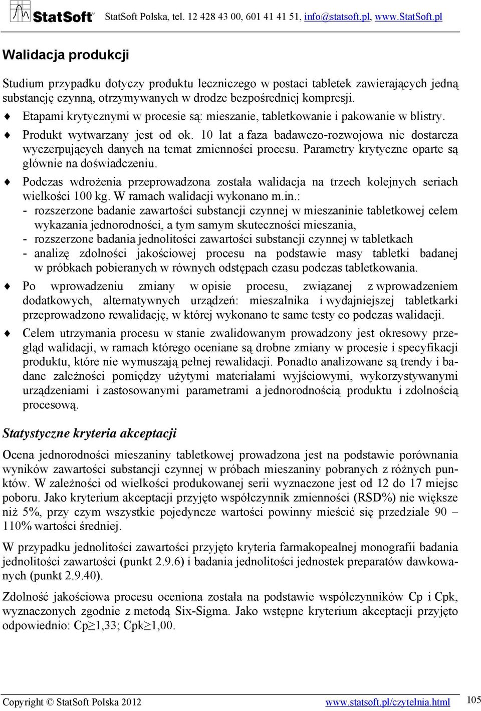 10 lat a faza badawczo-rozwojowa nie dostarcza wyczerpujących danych na temat zmienności procesu. Parametry krytyczne oparte są głównie na doświadczeniu.