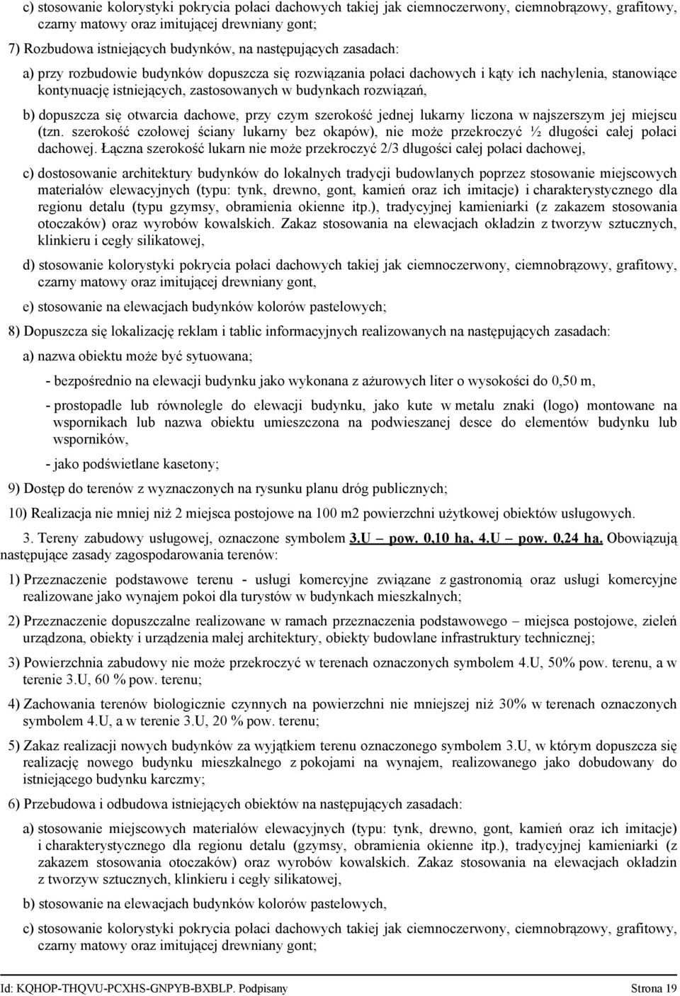 dopuszcza się otwarcia dachowe, przy czym szerokość jednej lukarny liczona w najszerszym jej miejscu (tzn.