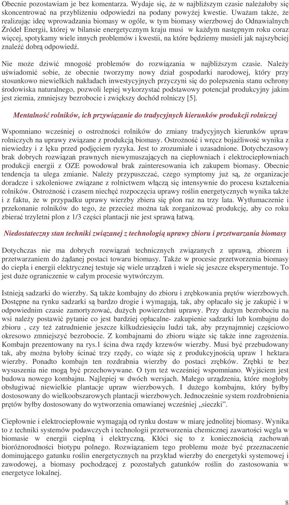 spotykamy wiele innych problemów i kwestii, na które bdziemy musieli jak najszybciej znale dobr odpowied. Nie moe dziwi mnogo problemów do rozwizania w najbliszym czasie.