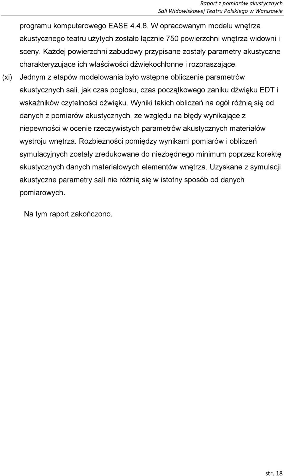 (xi) Jednym z etapów modelowania było wstępne obliczenie parametrów akustycznych sali, jak czas pogłosu, czas początkowego zaniku dźwięku EDT i wskaźników czytelności dźwięku.