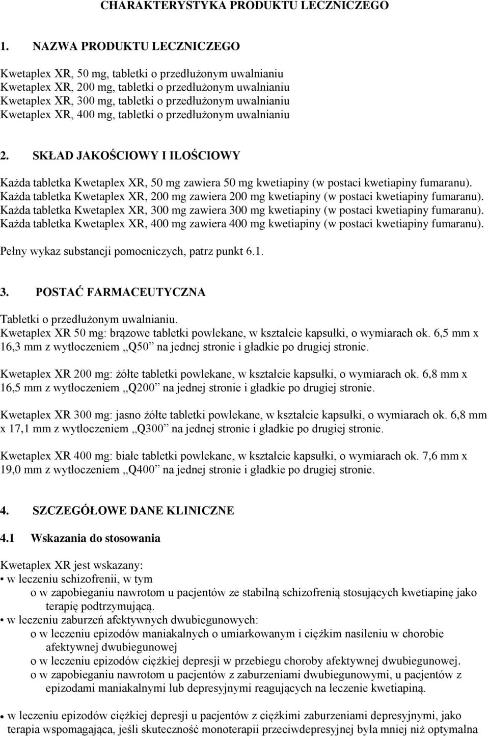 Kwetaplex XR, 400 mg, tabletki o przedłużonym uwalnianiu 2. SKŁAD JAKOŚCIOWY I ILOŚCIOWY Każda tabletka Kwetaplex XR, 50 mg zawiera 50 mg kwetiapiny (w postaci kwetiapiny fumaranu).