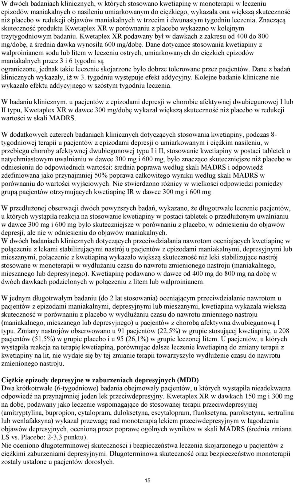 Kwetaplex XR podawany był w dawkach z zakresu od 400 do 800 mg/dobę, a średnia dawka wynosiła 600 mg/dobę.