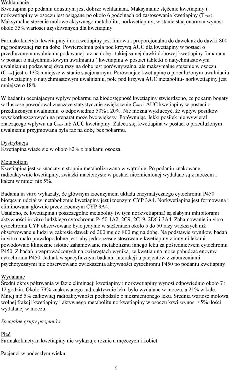 Farmakokinetyka kwetiapiny i norkwetiapiny jest liniowa i proporcjonalna do dawek aż do dawki 800 mg podawanej raz na dobę.