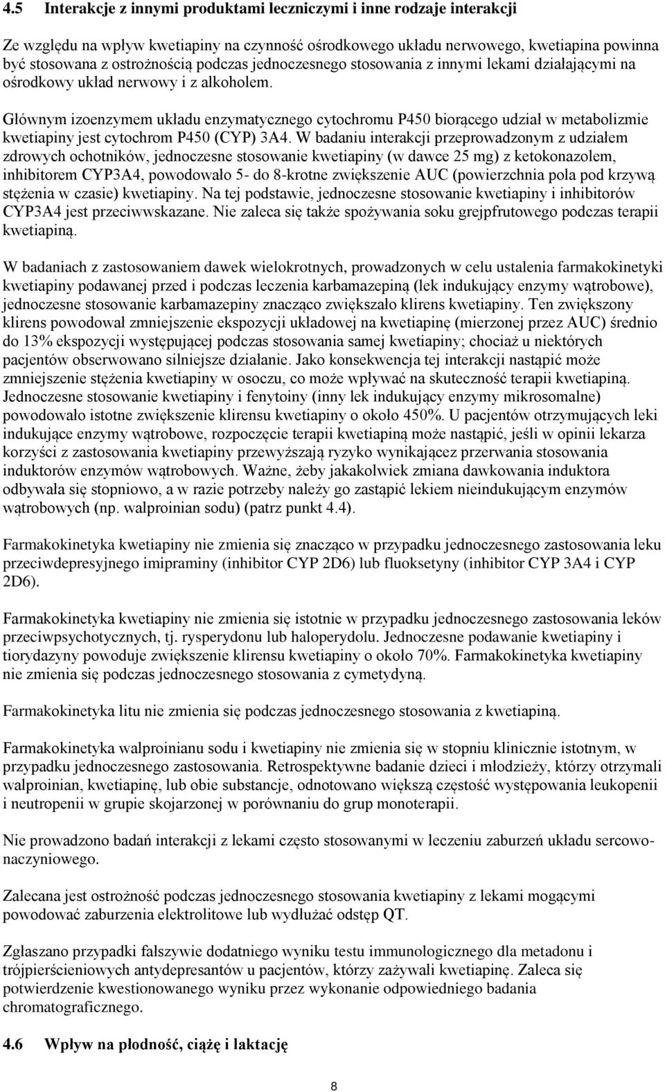 Głównym izoenzymem układu enzymatycznego cytochromu P450 biorącego udział w metabolizmie kwetiapiny jest cytochrom P450 (CYP) 3A4.