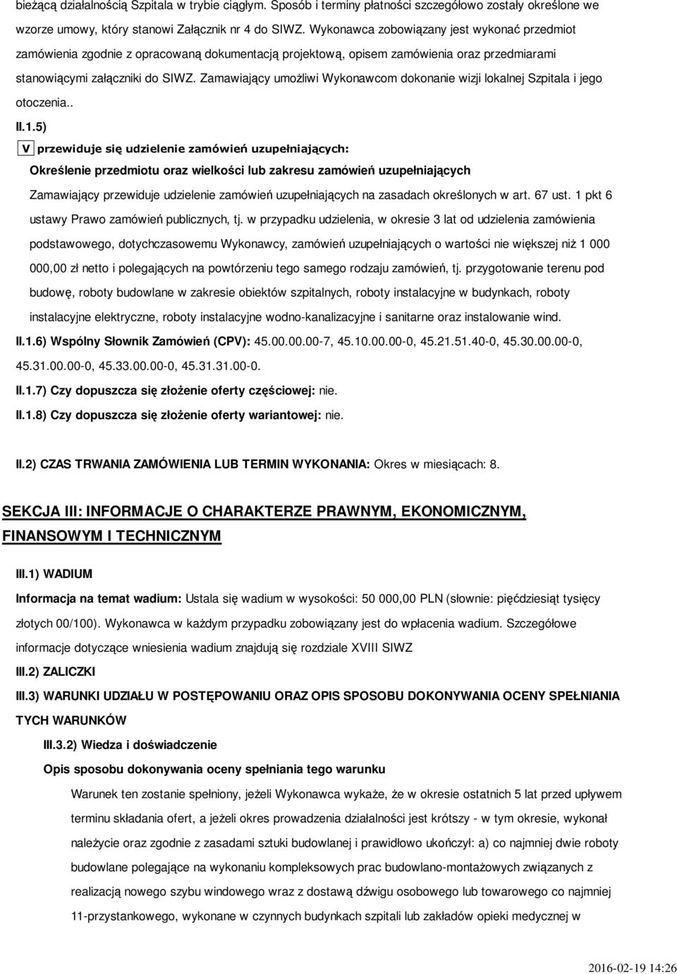 Zamawiający umożliwi Wykonawcom dokonanie wizji lokalnej Szpitala i jego otoczenia.. II.1.