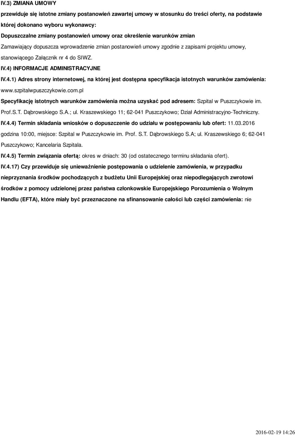 do SIWZ. IV.4) INFORMACJE ADMINISTRACYJNE IV.4.1) Adres strony internetowej, na której jest dostępna specyfikacja istotnych warunków zamówienia: www.szpitalwpuszczykowie.com.