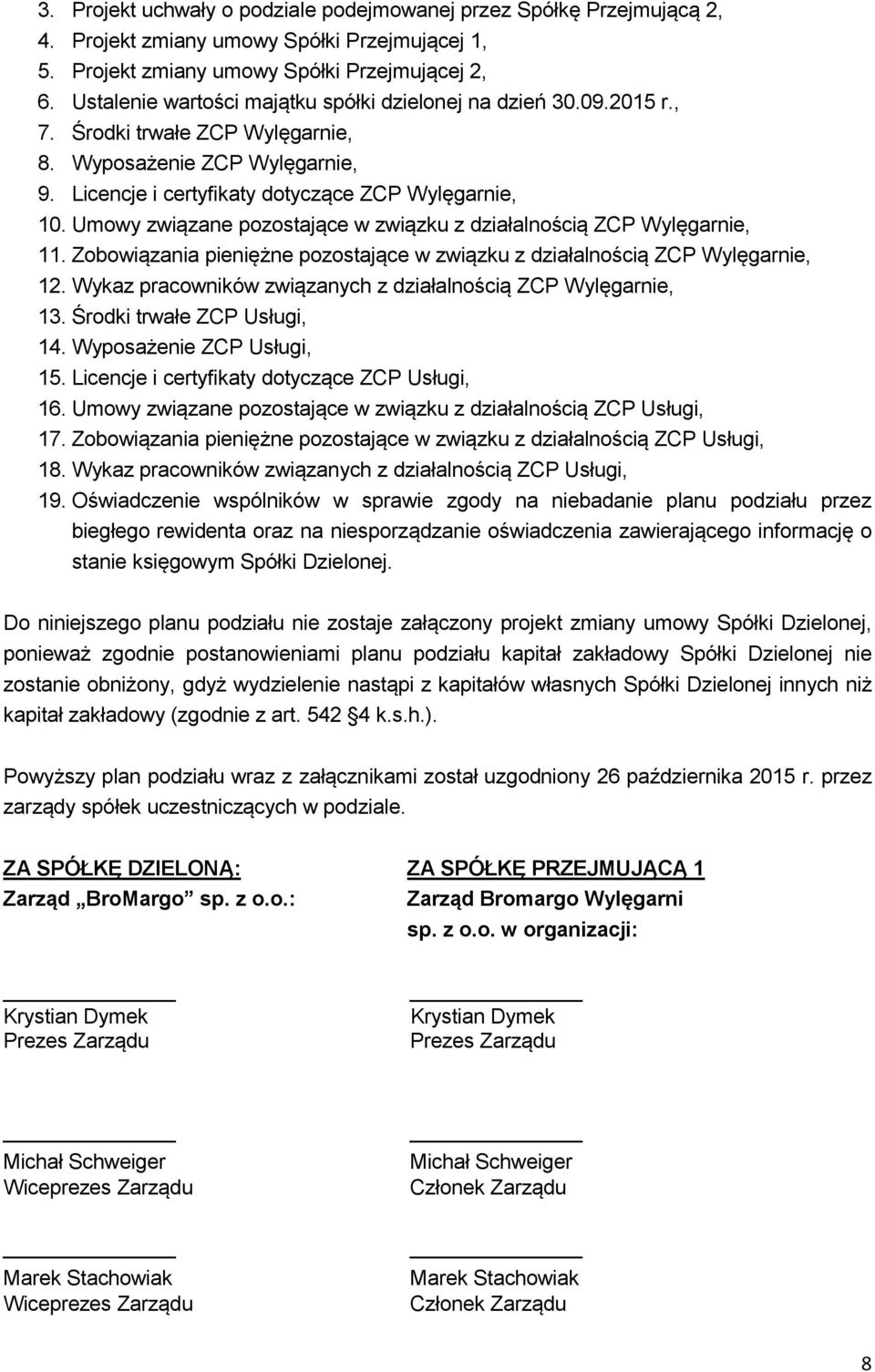 Umowy związane pozostające w związku z działalnością ZCP Wylęgarnie, 11. Zobowiązania pieniężne pozostające w związku z działalnością ZCP Wylęgarnie, 12.